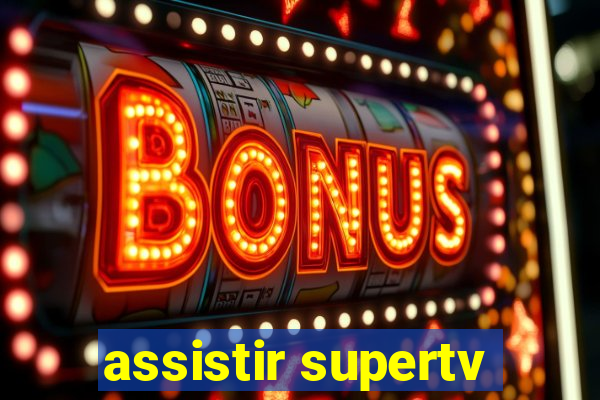 assistir supertv